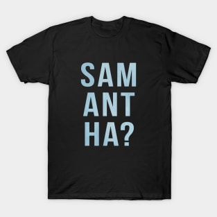 Samantha? T-Shirt